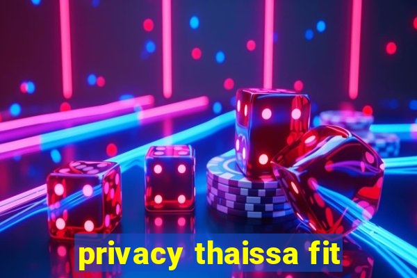 privacy thaissa fit